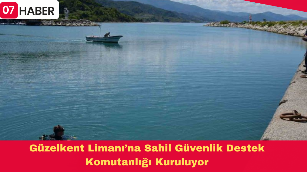 Güzelkent Limanı’na Sahil Güvenlik Destek Komutanlığı Kuruluyor