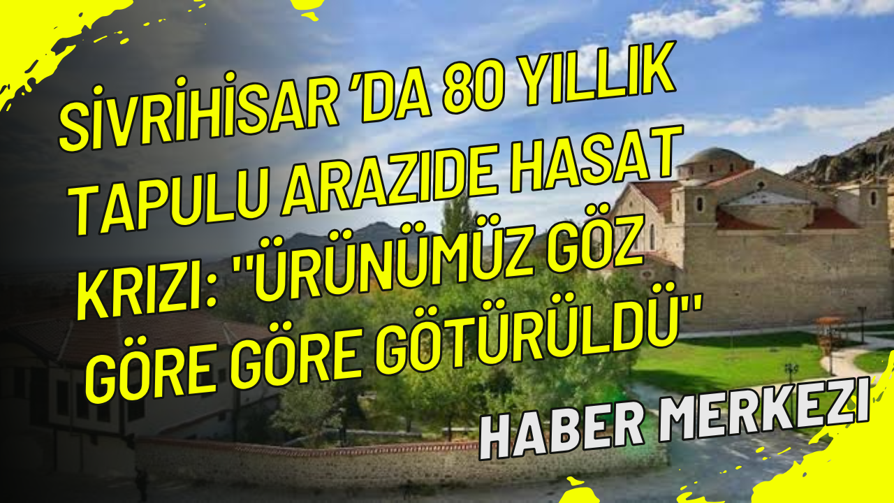 Sivrihisar’da 80 yıllık tapulu arazide hasat krizi: "Ürünümüz göz göre göre götürüldü"