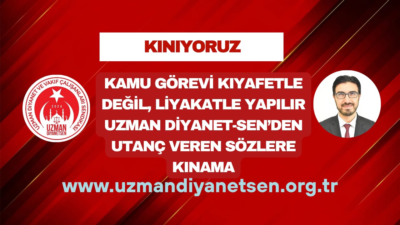 UZMAN DİYANET-SEN Genel Başkanı Ramazan Çelik: “Kılık kıyafet üzerinden yapılan saldırı toplumsal ahlakı hedef almıştır