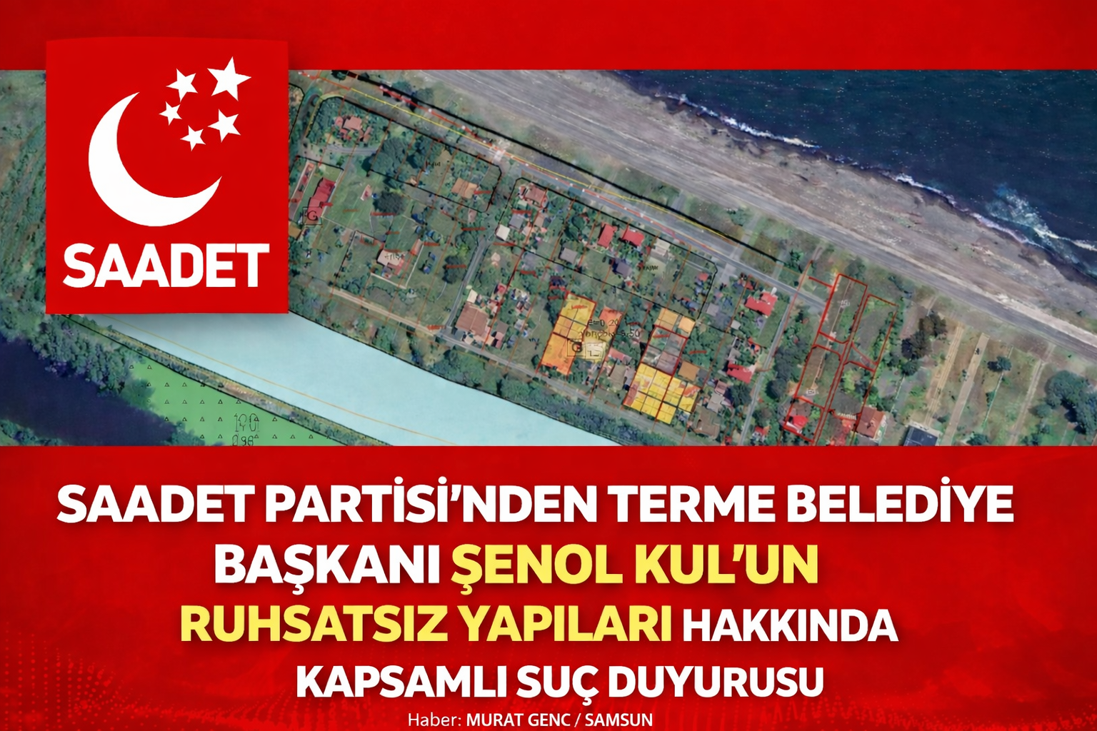 Saadet Partisi’nden Terme Belediye Başkanı Şenol Kul’un Ruhsatsız Yapıları Hakkında Kapsamlı Suç 