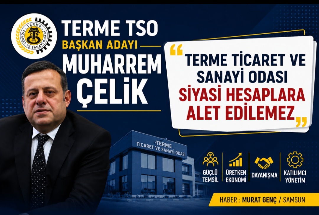 Terme TSO Başkan Adayı Muharrem Çelik’ten tepki: “Odamız hiçbir siyasi hesabın parçası olamaz”