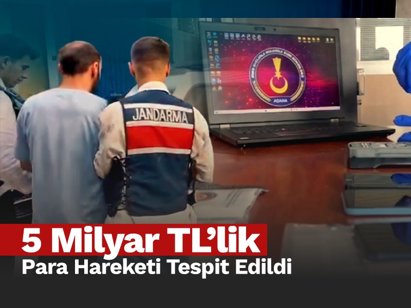 Adana Merkezli 23 İlde Düzenlenen Operasyonlarda 5 Milyar TL Para Hareketliliği Tespit Edilen 47 Şüpheli Yakalandı
