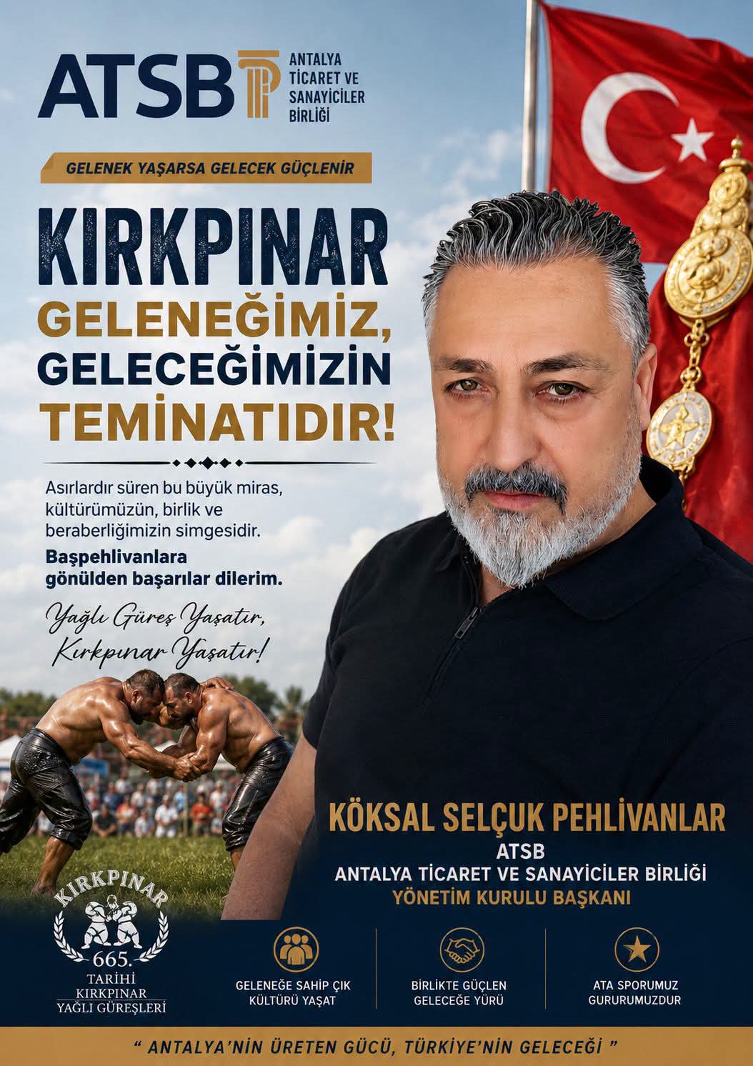 ANTALYA TİCARET VE SANAYİCİLER BİRLİĞİ YÖNETİM KURULU BAŞKANI KÖKSAL SELÇUK'TAN KIRKPINAR MESAJI
