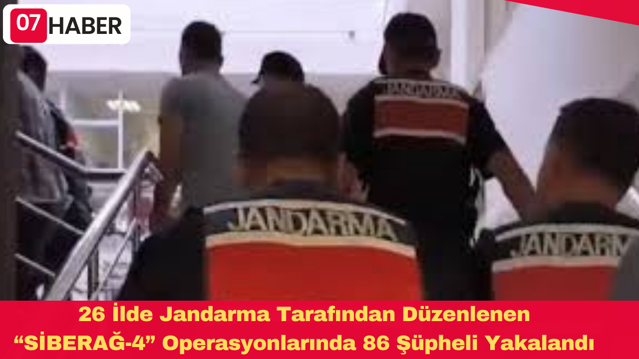 26 İlde Jandarma Tarafından Düzenlenen “SİBERAĞ-4” Operasyonlarında 86 Şüpheli Yakalandı