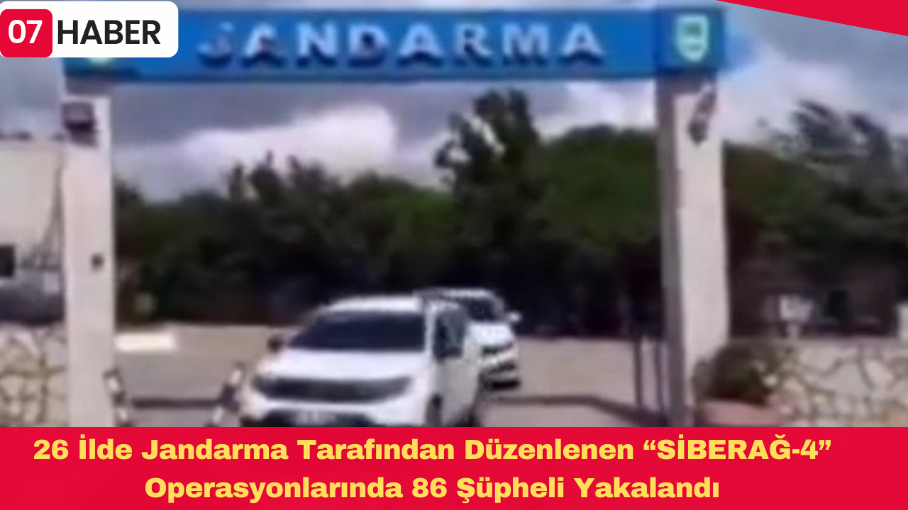 26 İlde Jandarma Tarafından Düzenlenen “SİBERAĞ-4” Operasyonlarında 86 Şüpheli Yakalandı