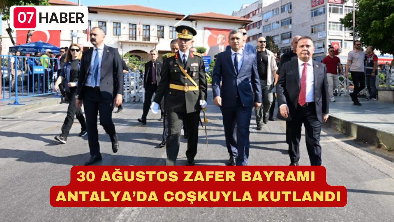 30 AĞUSTOS ZAFER BAYRAMI ANTALYA’DA COŞKUYLA KUTLANDI