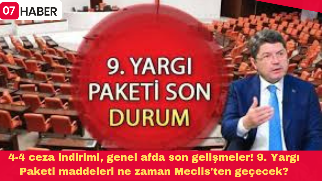 4-4 ceza indirimi, genel afda son gelişmeler! 9. Yargı Paketi maddeleri ne zaman Meclis'ten geçecek?