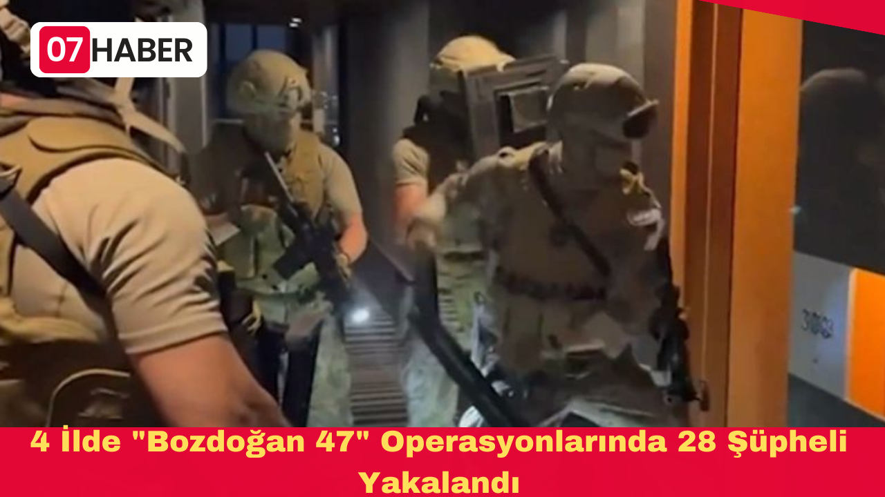 4 İlde "Bozdoğan 47" Operasyonlarında 28 Şüpheli Yakalandı