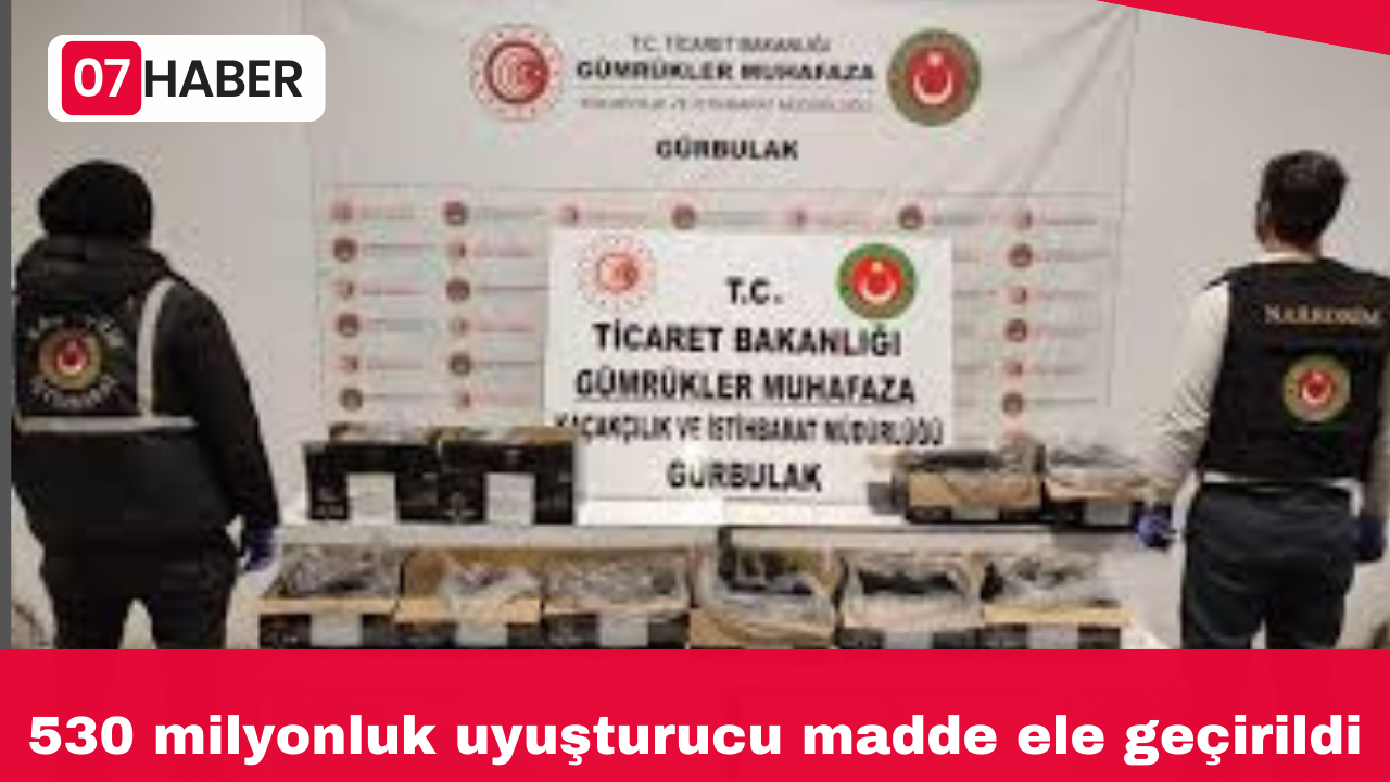 530 milyonluk uyuşturucu madde ele geçirildi