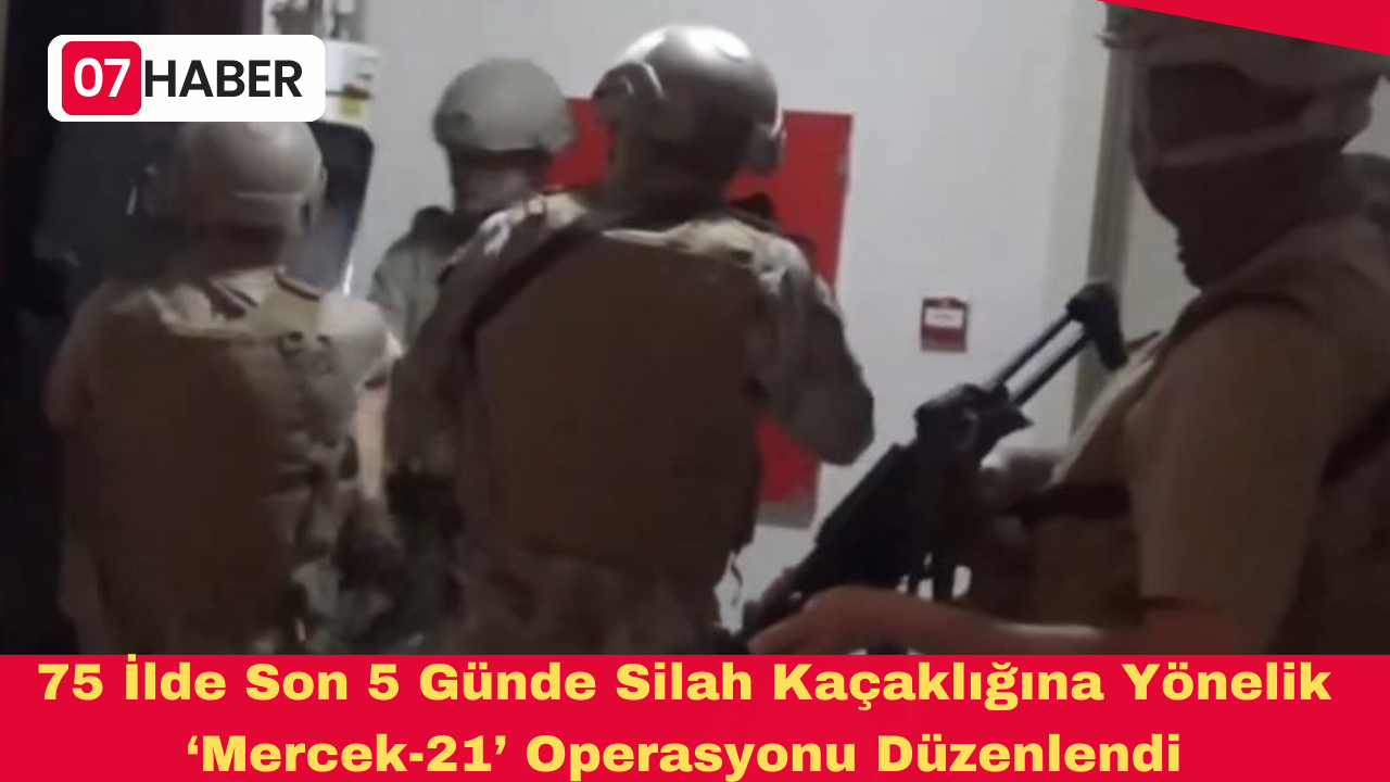 75 İlde Son 5 Günde Silah Kaçaklığına Yönelik ‘Mercek-21’ Operasyonu Düzenlendi