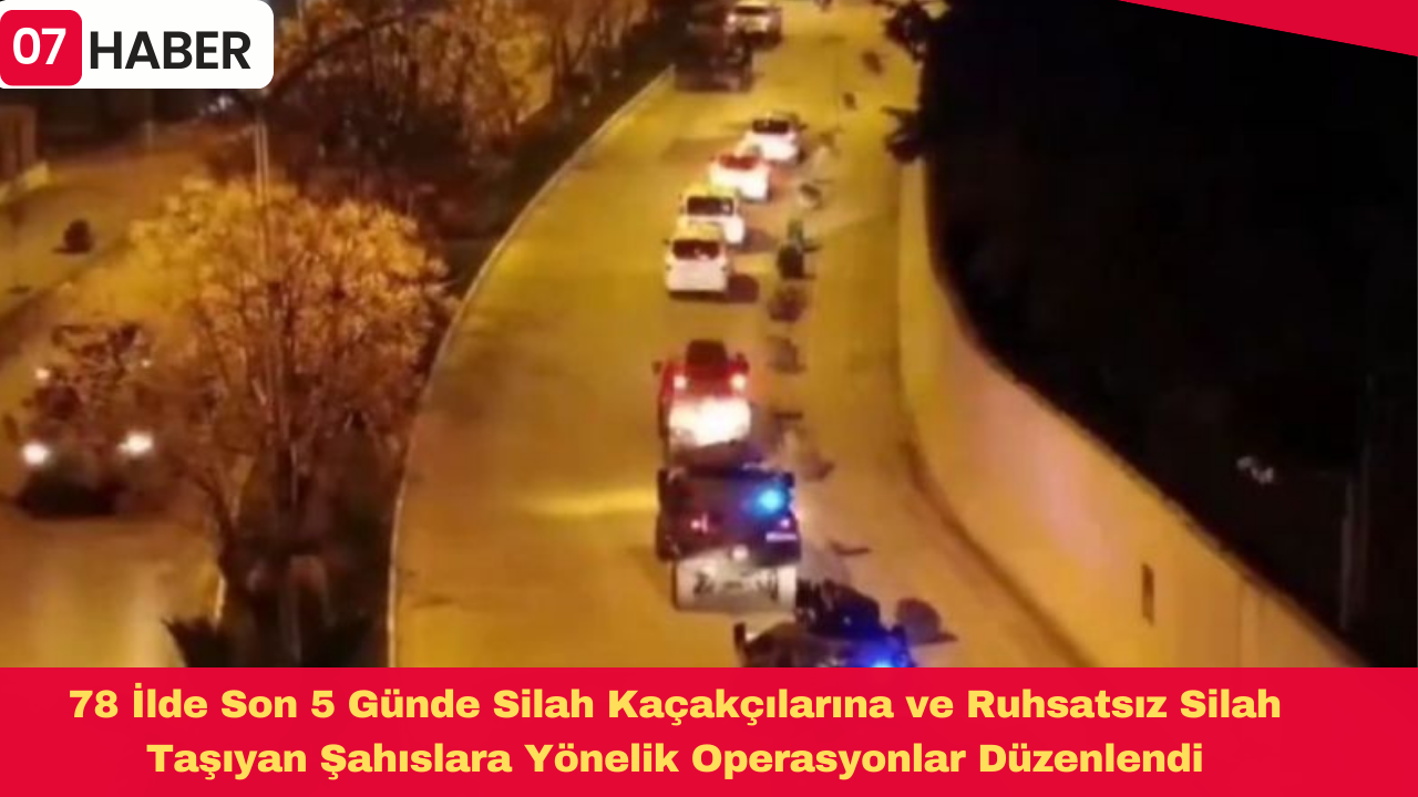 78 İlde Son 5 Günde Silah Kaçakçılarına ve Ruhsatsız Silah Taşıyan Şahıslara Yönelik Operasyonlar Düzenlendi