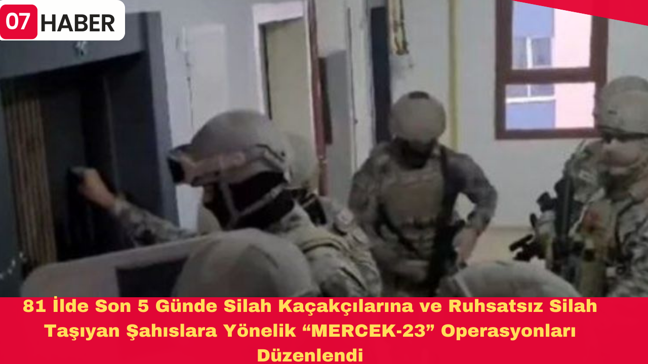 81 İlde Son 5 Günde Silah Kaçakçılarına ve Ruhsatsız Silah Taşıyan Şahıslara Yönelik “MERCEK-23” Operasyonları Düzenlendi