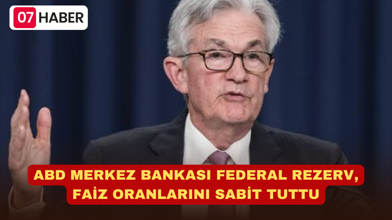 ABD MERKEZ BANKASI FEDERAL REZERV, FAİZ ORANLARINI SABİT TUTTU