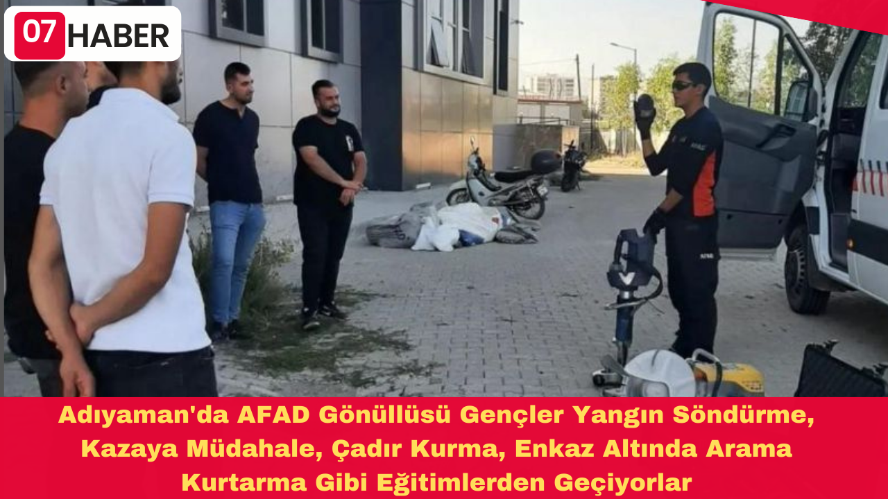 Adıyaman'da AFAD Gönüllüsü Gençler Yangın Söndürme, Kazaya Müdahale, Çadır Kurma, Enkaz Altında Arama Kurtarma Gibi Eğitimlerden Geçiyorlar