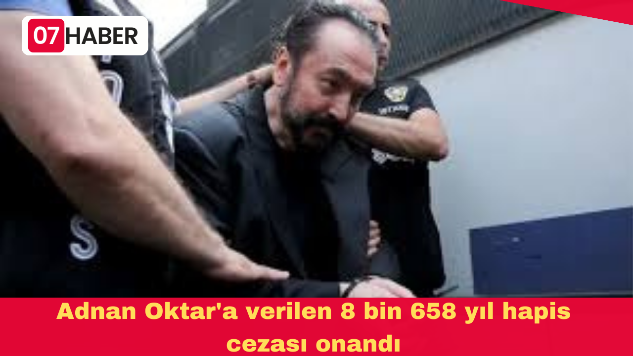 Adnan Oktar'a verilen 8 bin 658 yıl hapis cezası onandı