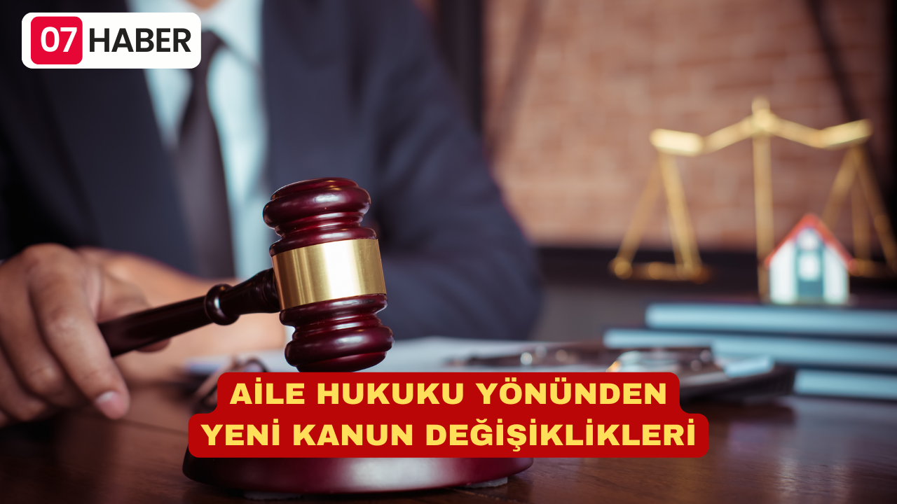 AİLE HUKUKU YÖNÜNDEN YENİ KANUN DEĞİŞİKLİKLERİ