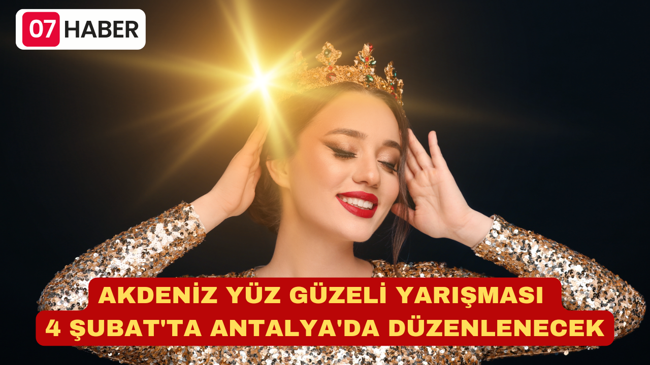 AKDENİZ YÜZ GÜZELİ YARIŞMASI 4 ŞUBAT'TA ANTALYA'DA DÜZENLENECEK