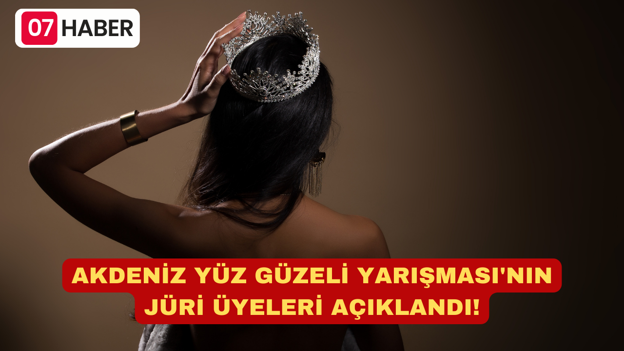 AKDENİZ YÜZ GÜZELİ YARIŞMASI'NIN JÜRİ ÜYELERİ AÇIKLANDI!