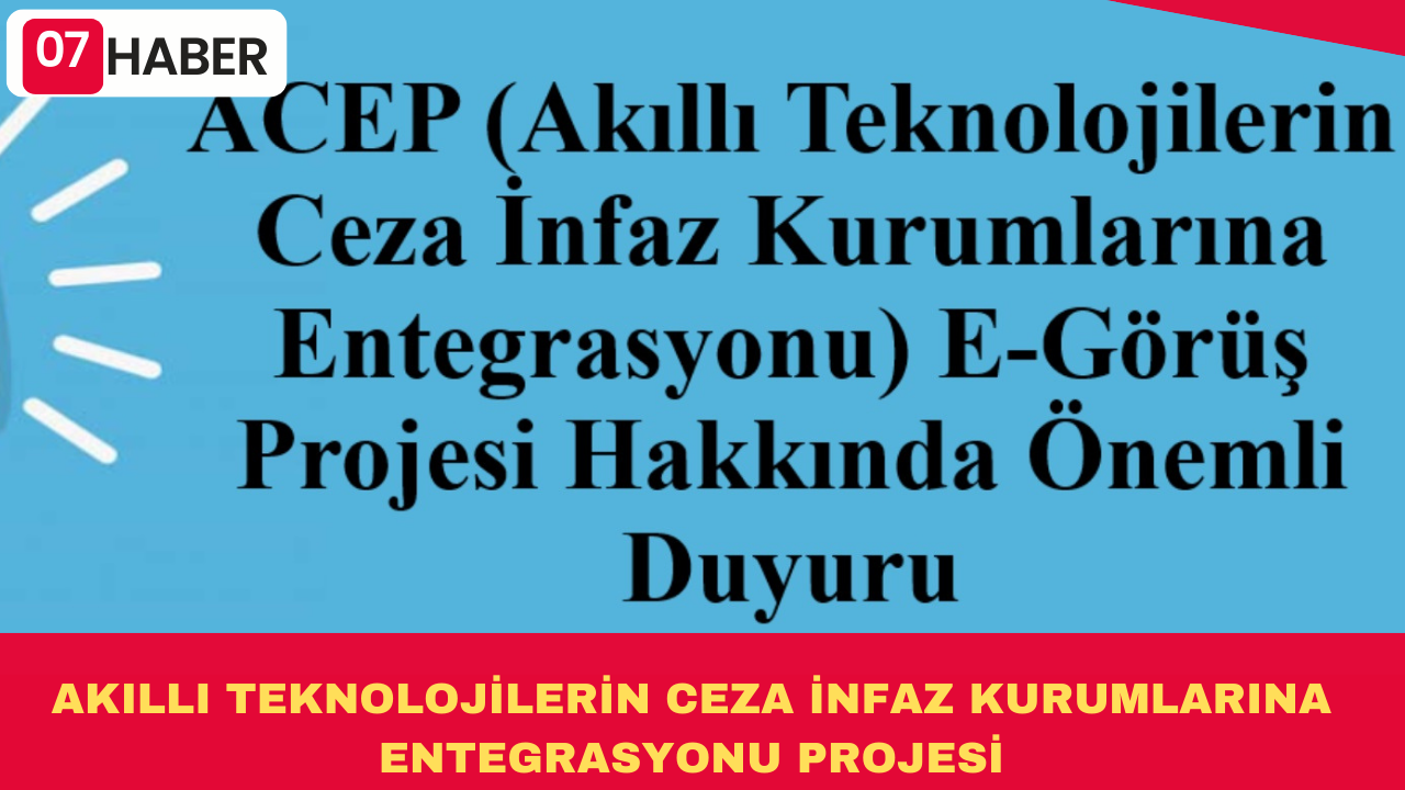 AKILLI TEKNOLOJİLERİN CEZA İNFAZ KURUMLARINA ENTEGRASYONU PROJESİ