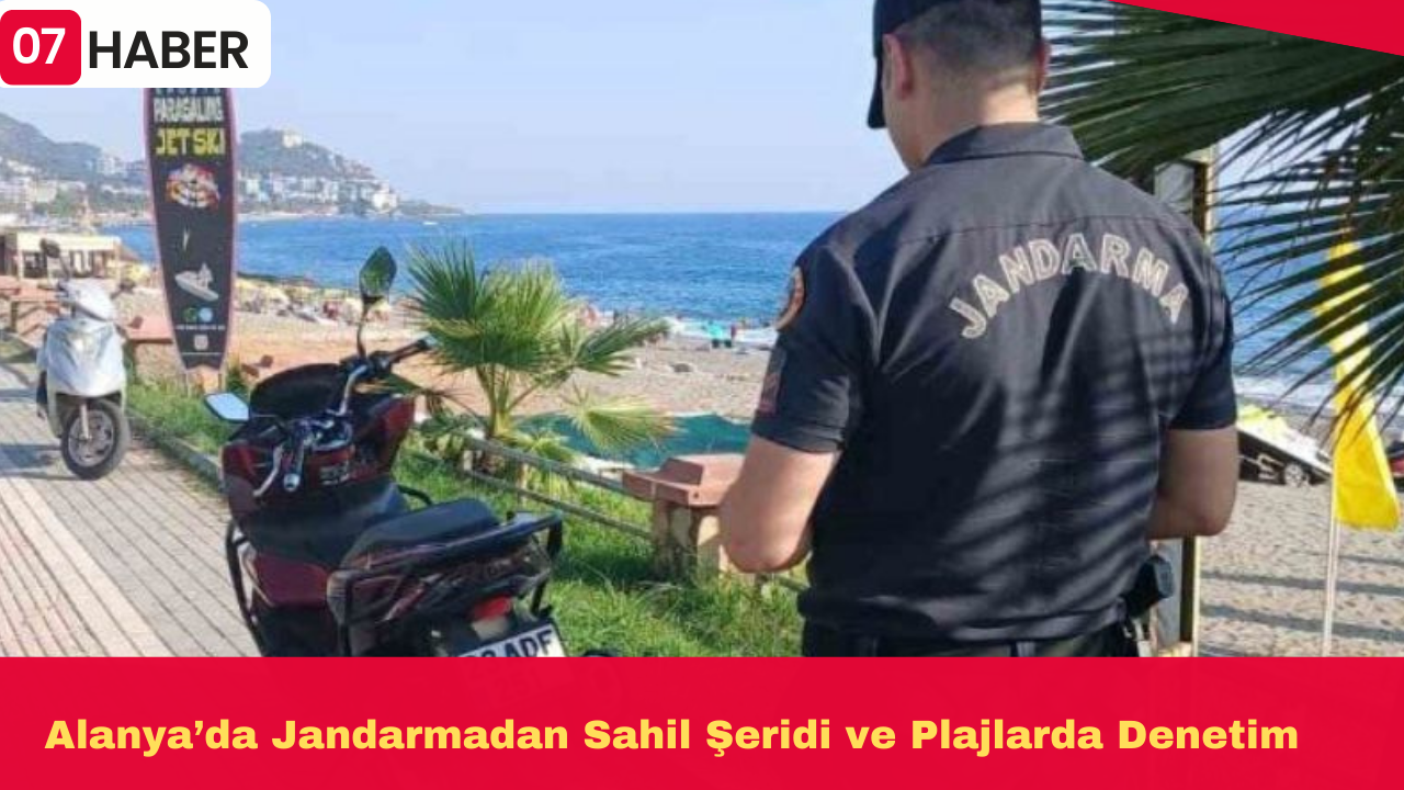 Alanya’da Jandarmadan Sahil Şeridi ve Plajlarda Denetim