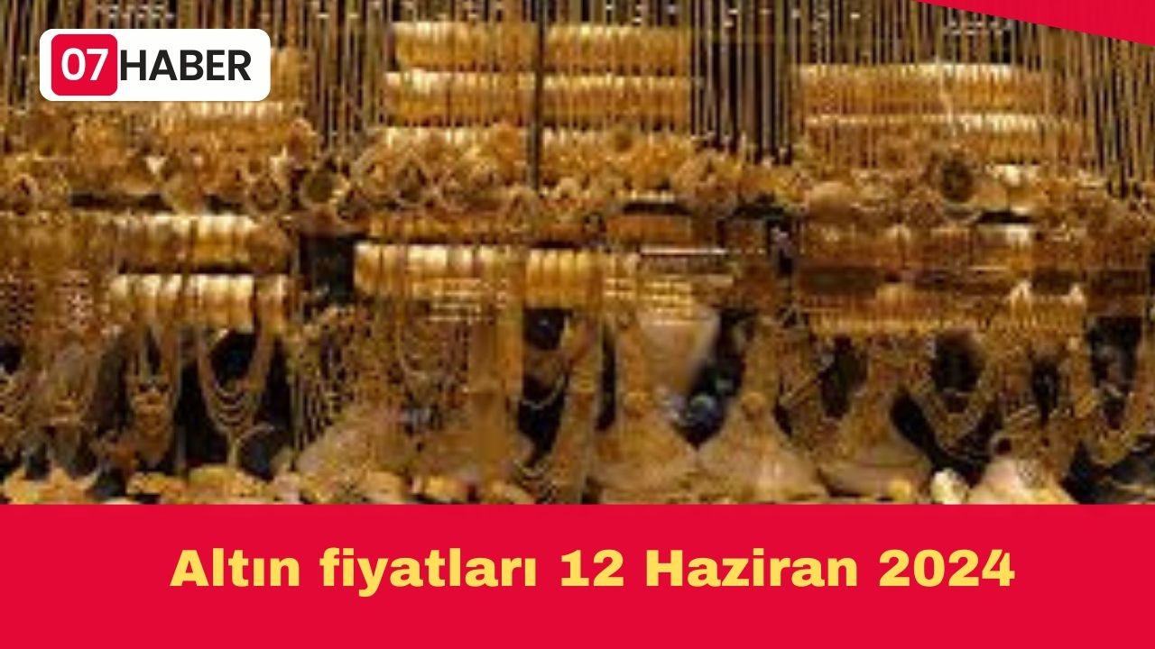 Altın fiyatları 12 Haziran 2024