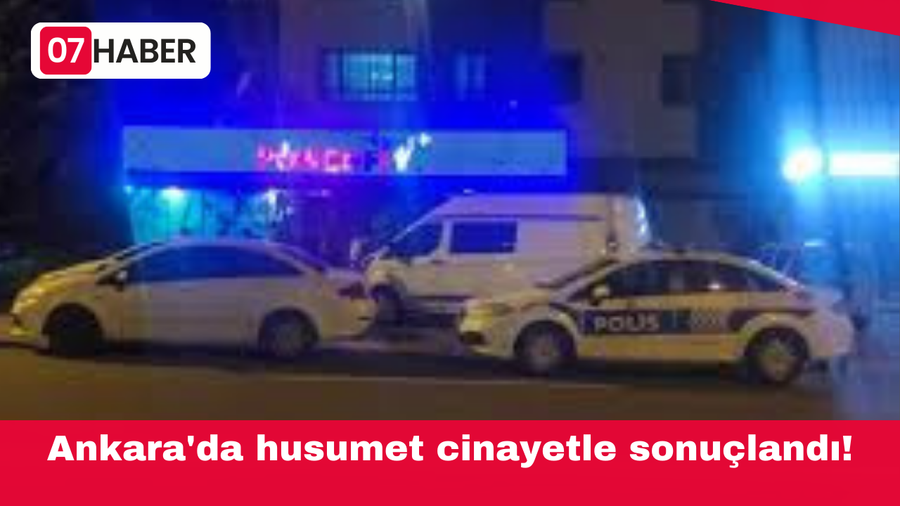 Ankara'da husumet cinayetle sonuçlandı!