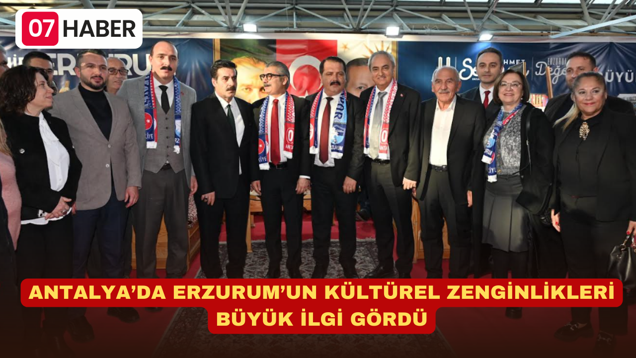 ANTALYA’DA ERZURUM’UN KÜLTÜREL ZENGİNLİKLERİ BÜYÜK İLGİ GÖRDÜ