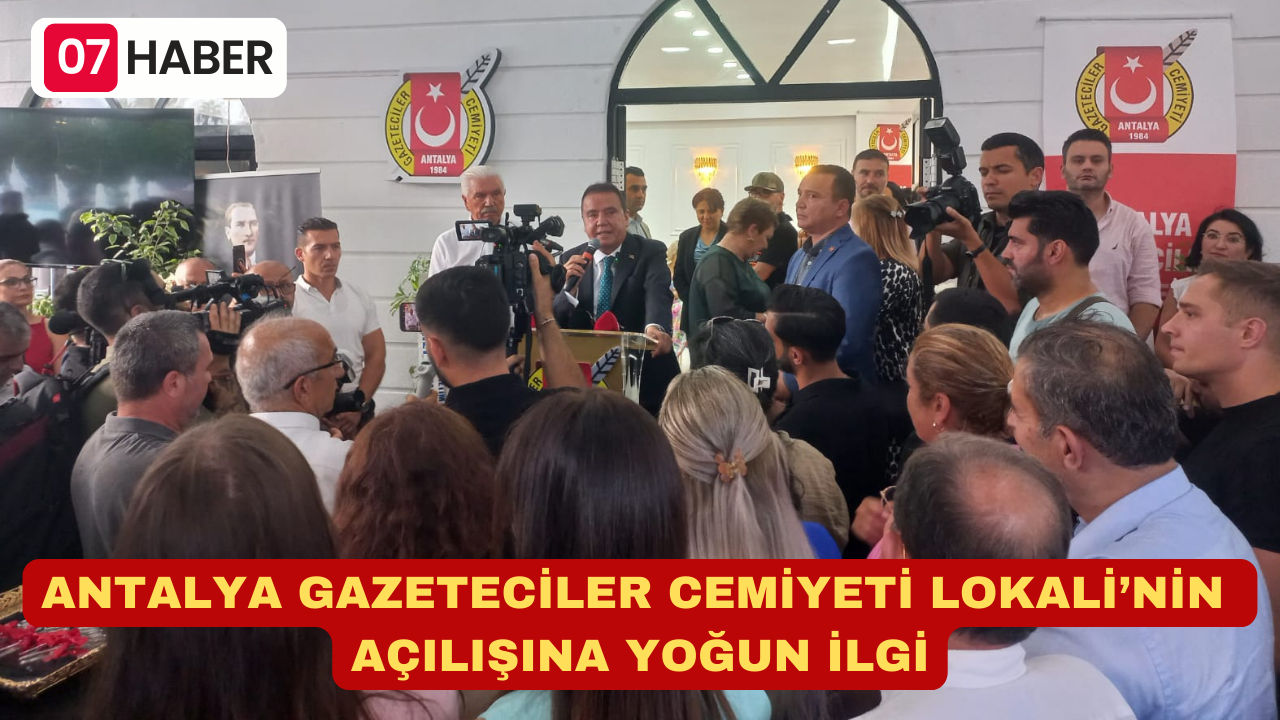 ANTALYA GAZETECİLER CEMİYETİ LOKALİNİN AÇILIŞINA YOĞUN İLGİ