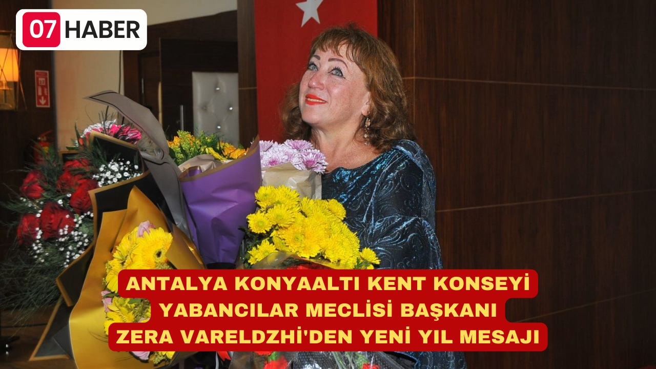 ANTALYA KONYAALTI KENT KONSEYİ YABANCILAR MECLİSİ BAŞKANI ZERA VARELDZHİ'DEN YENİ YIL MESAJI