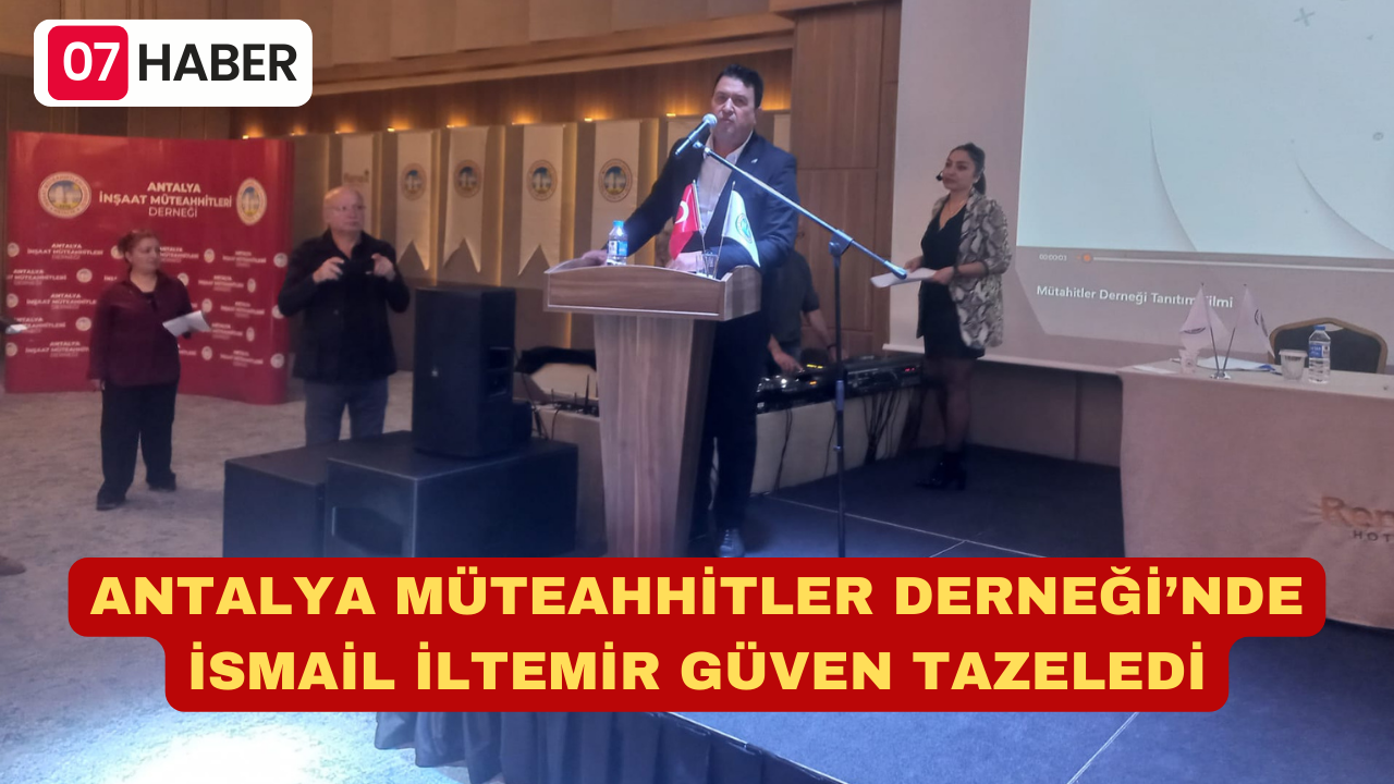 ANTALYA MÜTEAHHİTLER DERNEĞİ’NDE İSMAİL İLTEMİR GÜVEN TAZELEDİ