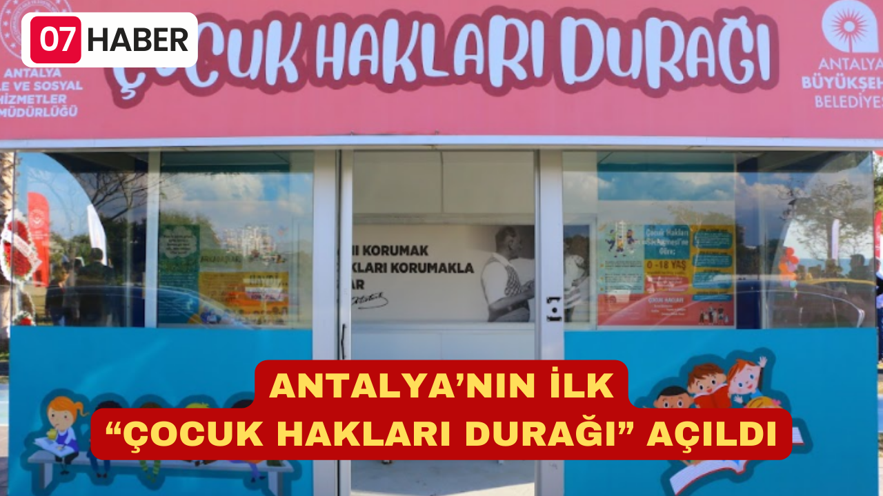 ANTALYA’NIN İLK “ÇOCUK HAKLARI DURAĞI” AÇILDI