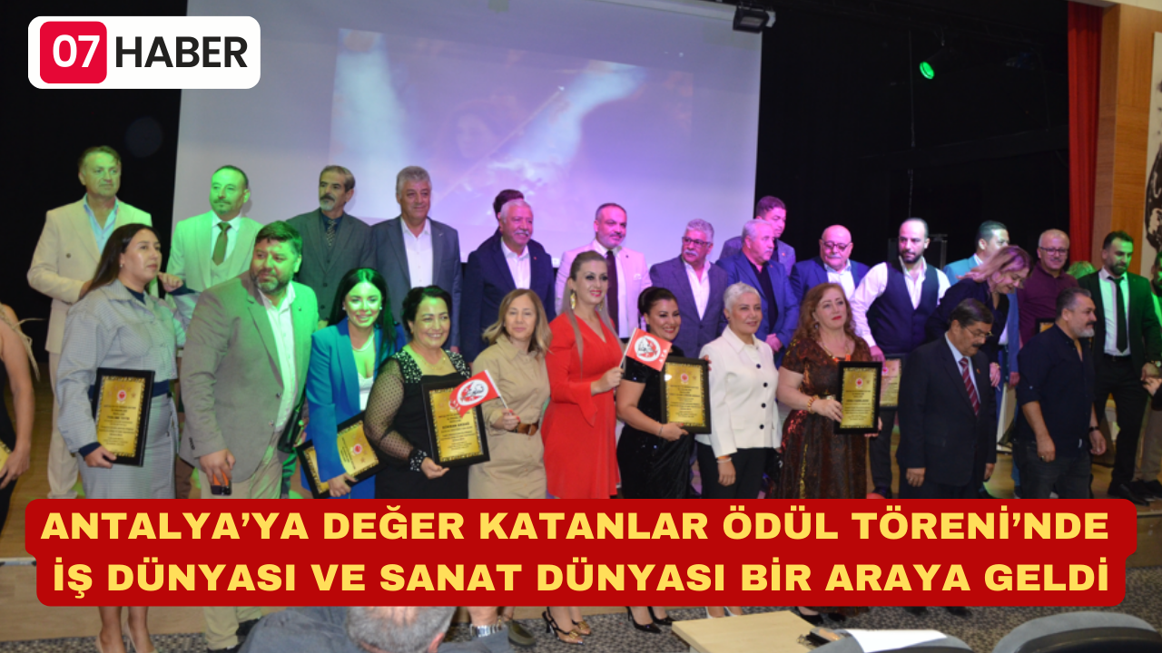 ANTALYA’YA DEĞER KATANLAR ÖDÜL TÖRENİ’NDE İŞ DÜNYASI VE SANAT DÜNYASI BİR ARAYA GELDİ