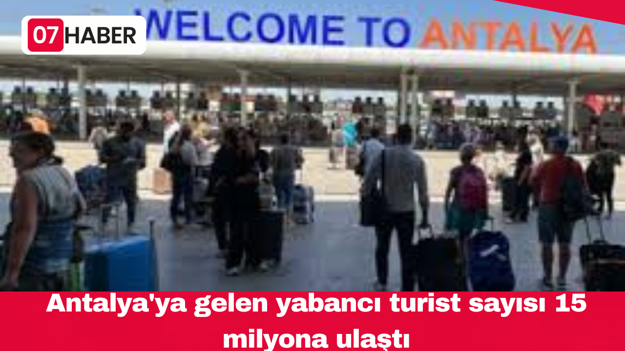 Antalya'ya gelen yabancı turist sayısı 15 milyona ulaştı