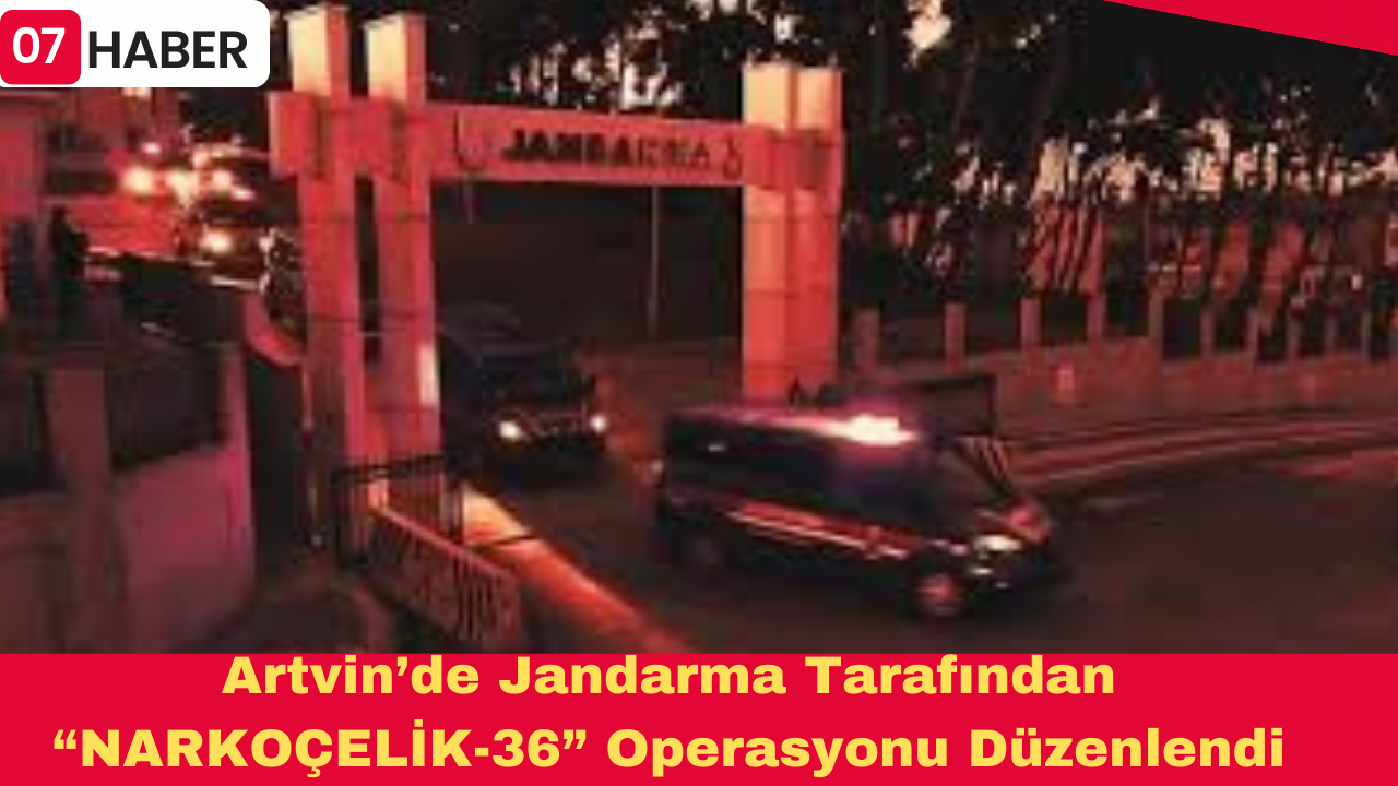 Artvin’de Jandarma Tarafından “NARKOÇELİK-36” Operasyonu Düzenlendi