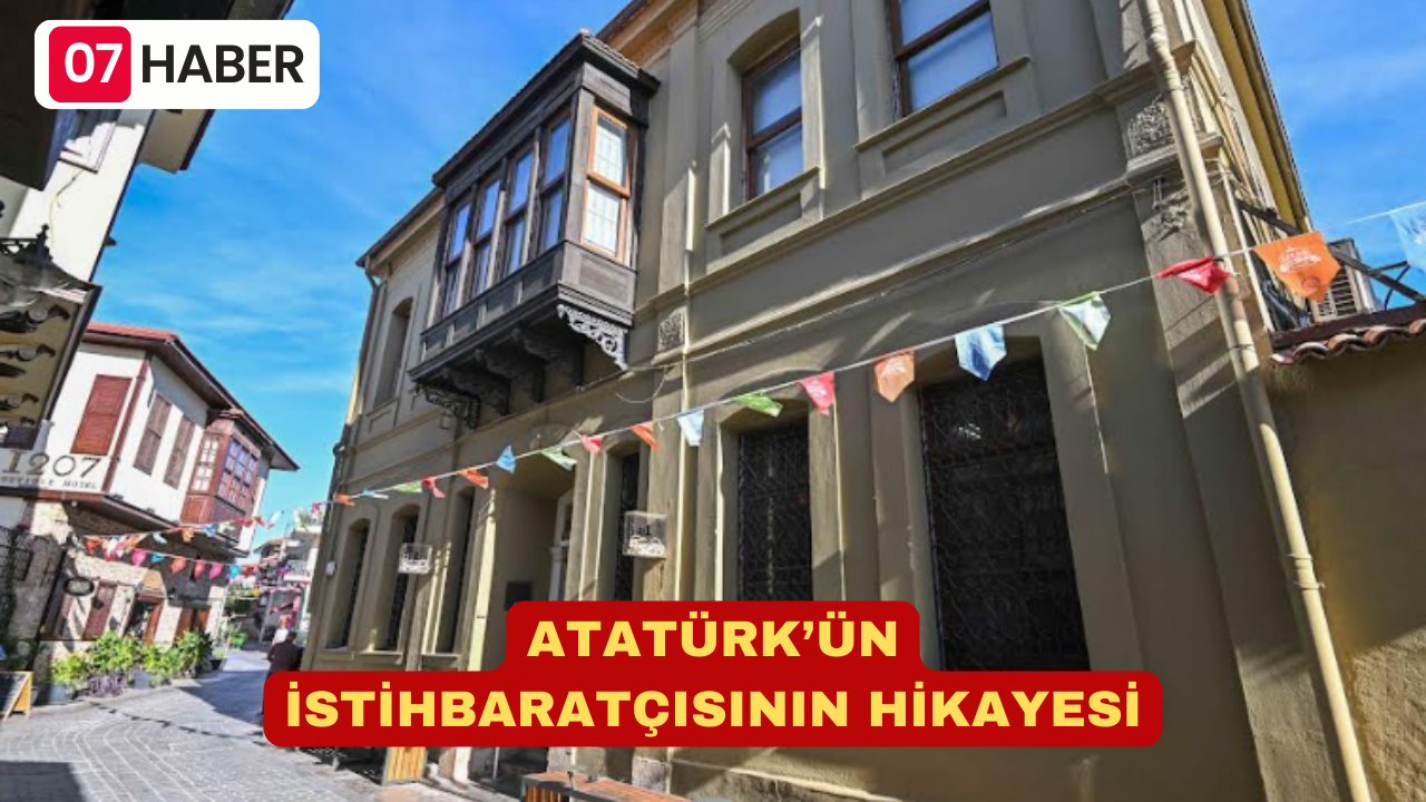 ATATÜRK’ÜN İSTİHBARATÇISININ HİKAYESİ