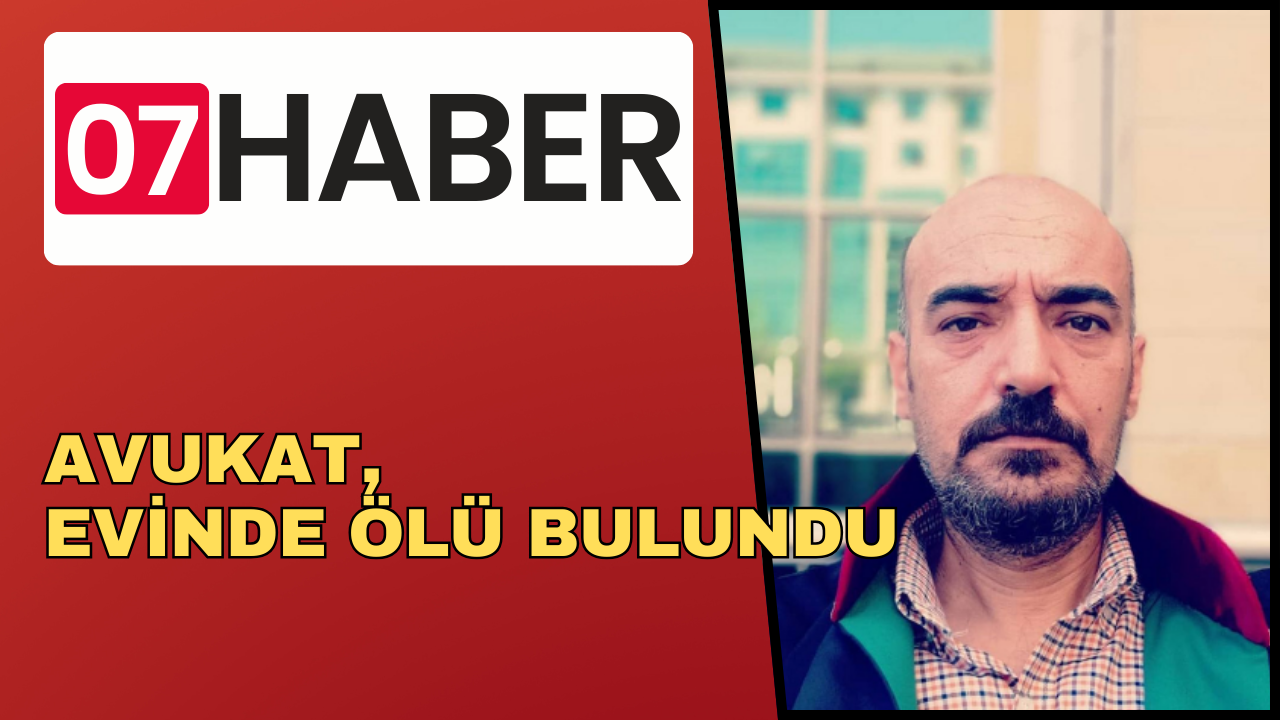 AVUKAT, EVİNDE ÖLÜ BULUNDU