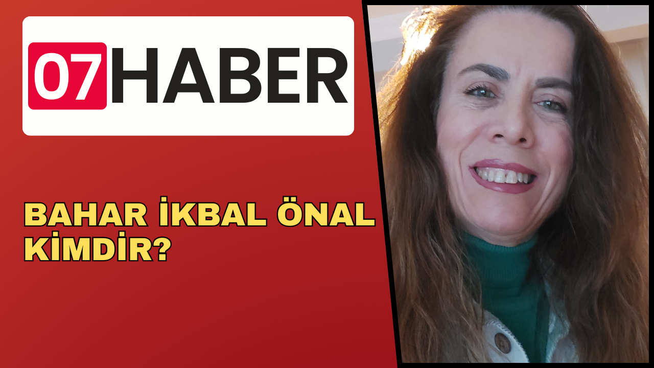 BAHAR İKBAL ÖNAL KİMDİR?