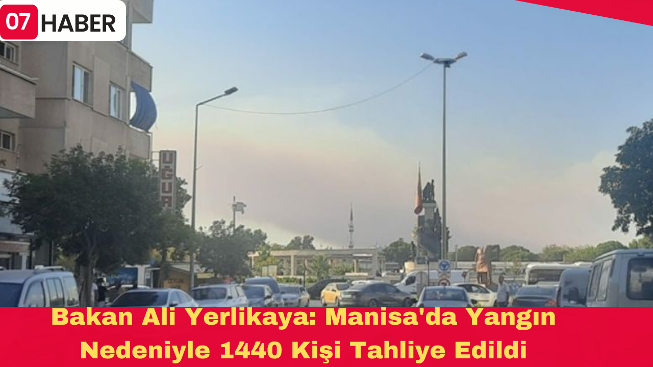 Bakan Ali Yerlikaya: Manisa'da Yangın Nedeniyle 1440 Kişi Tahliye Edildi