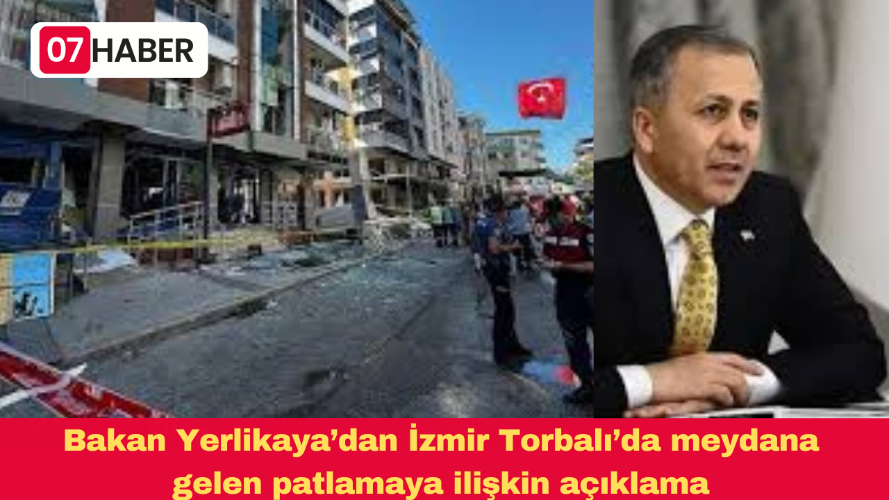 Bakan Yerlikaya’dan İzmir Torbalı’da meydana gelen patlamaya ilişkin açıklama