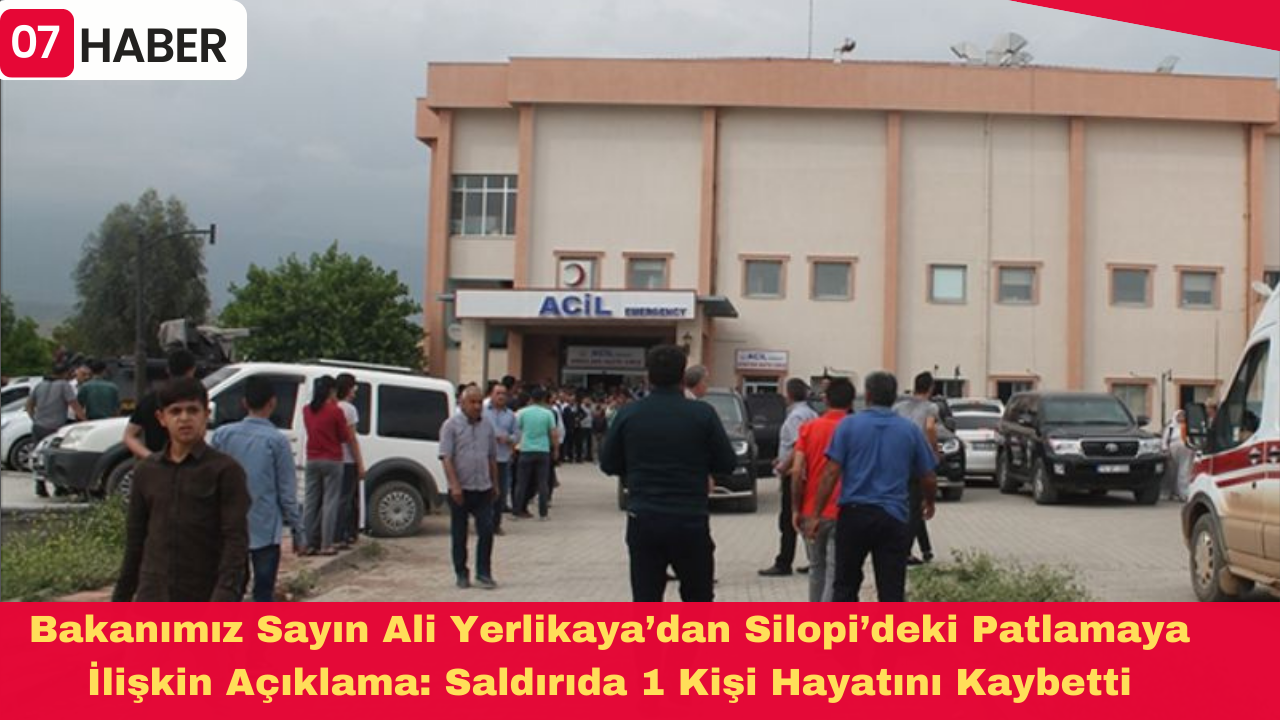 Bakanımız Sayın Ali Yerlikaya’dan Silopi’deki Patlamaya İlişkin Açıklama: Saldırıda 1 Kişi Hayatını Kaybetti