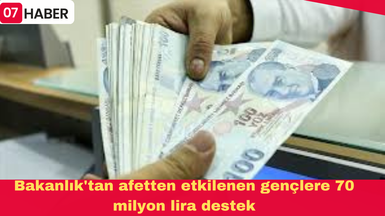 Bakanlık'tan afetten etkilenen gençlere 70 milyon lira destek