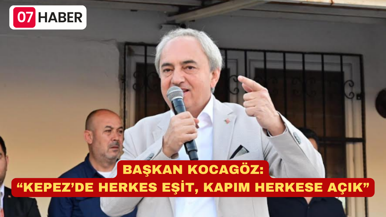 BAŞKAN KOCAGÖZ: “KEPEZ’DE HERKES EŞİT, KAPIM HERKESE AÇIK”