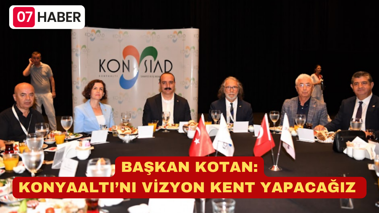 BAŞKAN KOTAN: KONYAALTI’NI VİZYON KENT YAPACAĞIZ