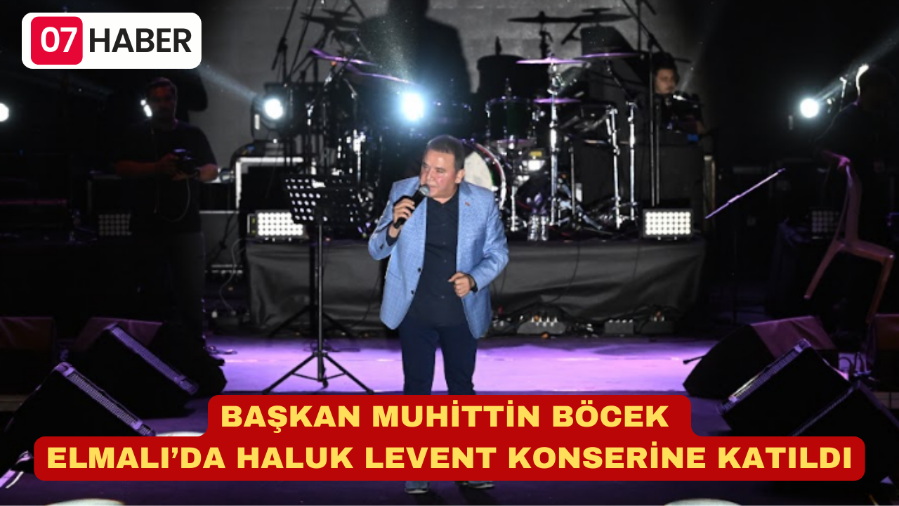 BAŞKAN MUHİTTİN BÖCEK ELMALI’DA HALUK LEVENT KONSERİNE KATILDI