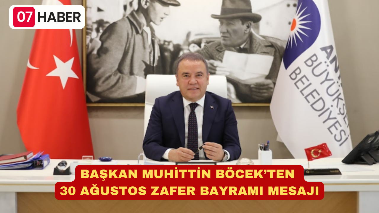 BAŞKAN MUHİTTİN BÖCEK’TEN  30 AĞUSTOS ZAFER BAYRAMI MESAJI