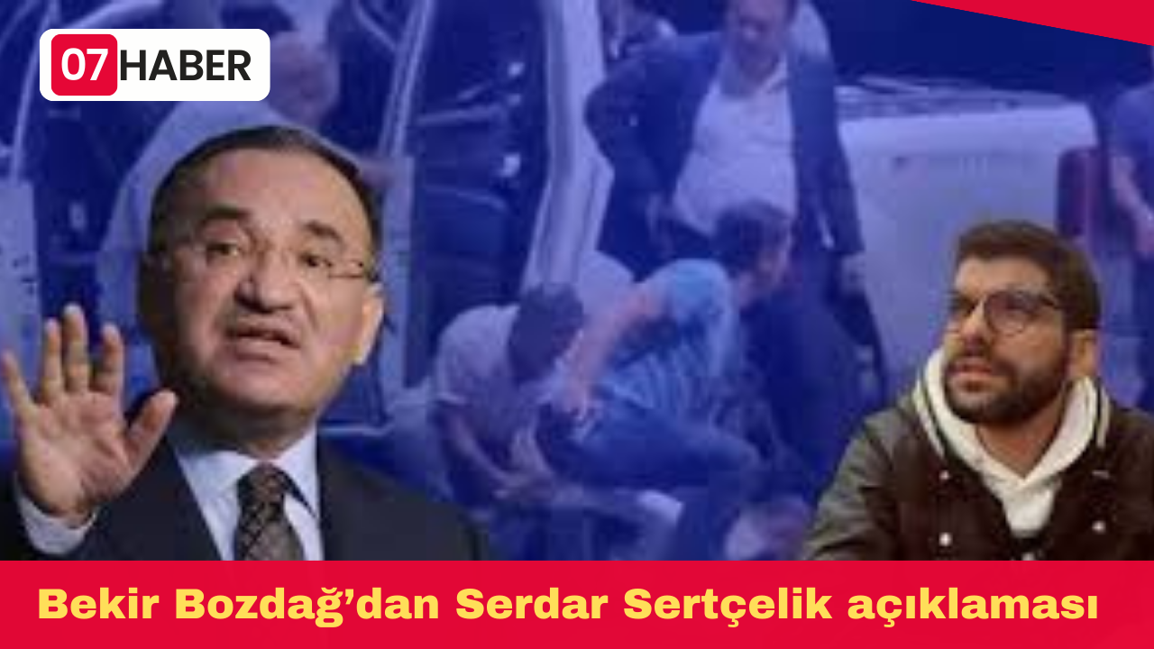 Bekir Bozdağ’dan Serdar Sertçelik açıklaması