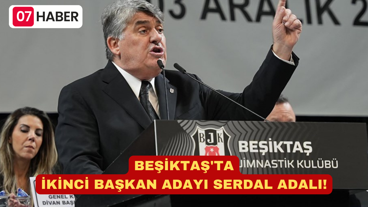 BEŞİKTAŞ'TA İKİNCİ BAŞKAN ADAYI SERDAL ADALI!