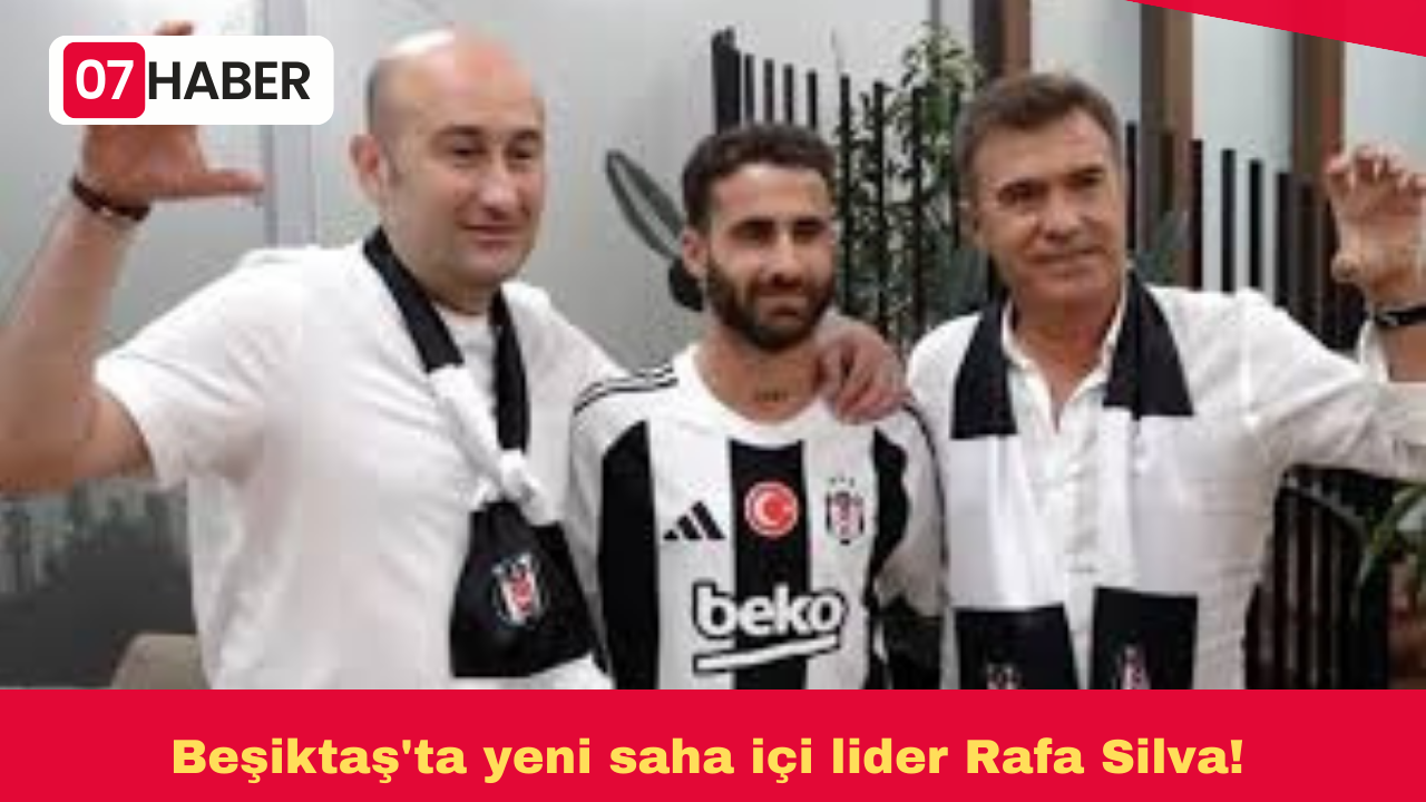 Beşiktaş'ta yeni saha içi lider Rafa Silva!