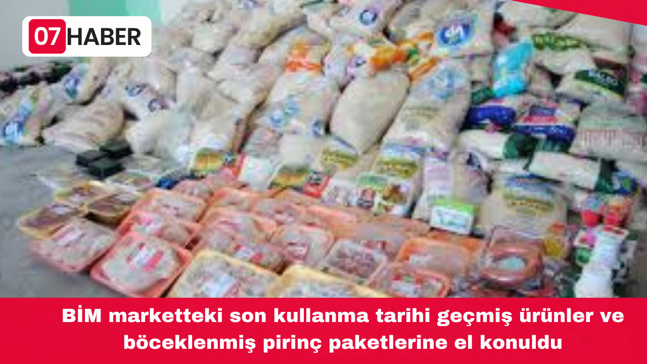 BİM marketteki son kullanma tarihi geçmiş ürünler ve böceklenmiş pirinç paketlerine el konuldu