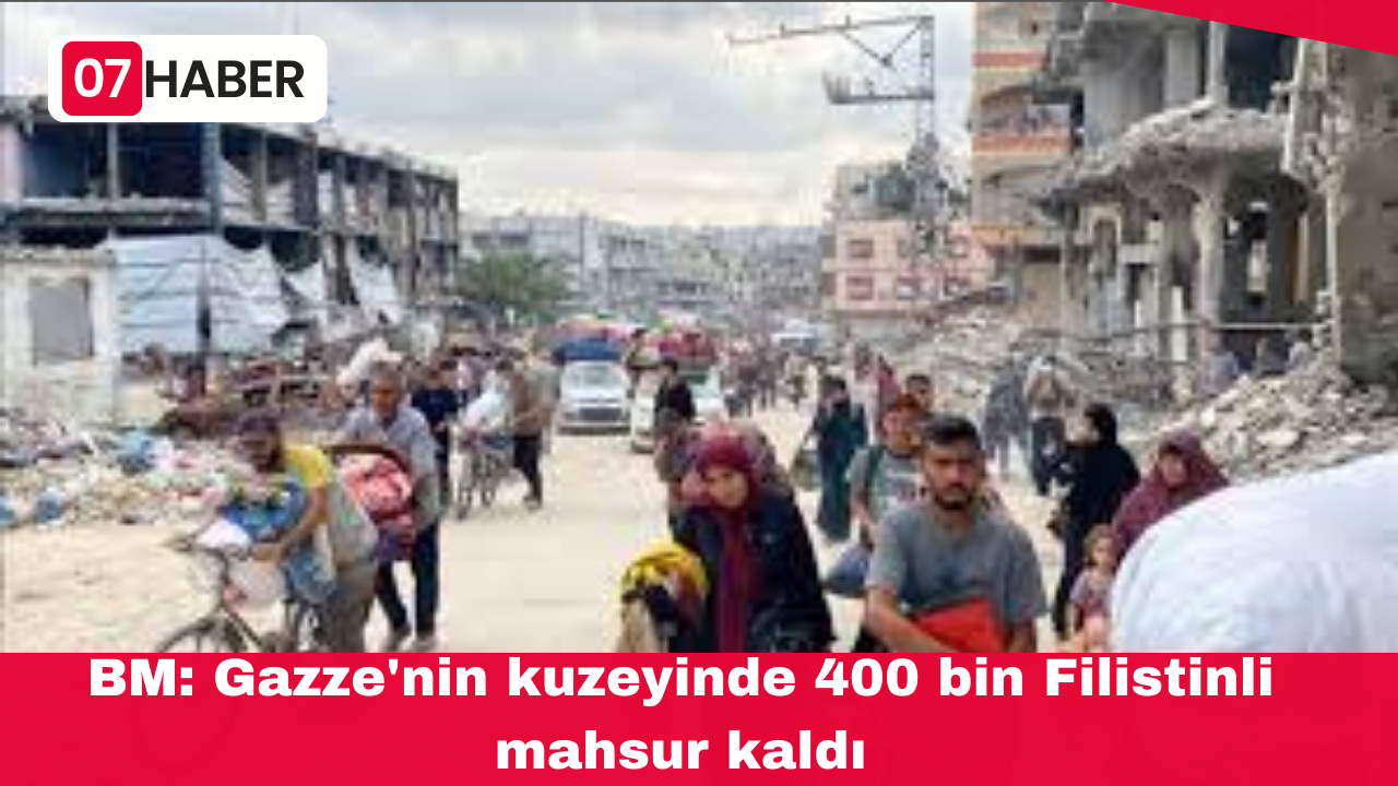 BM: Gazze'nin kuzeyinde 400 bin Filistinli mahsur kaldı